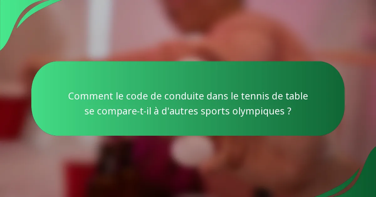 Comment le code de conduite dans le tennis de table se compare-t-il à d'autres sports olympiques ?