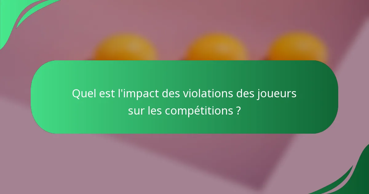 Quel est l'impact des violations des joueurs sur les compétitions ?
