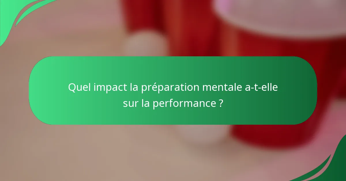 Quel impact la préparation mentale a-t-elle sur la performance ?