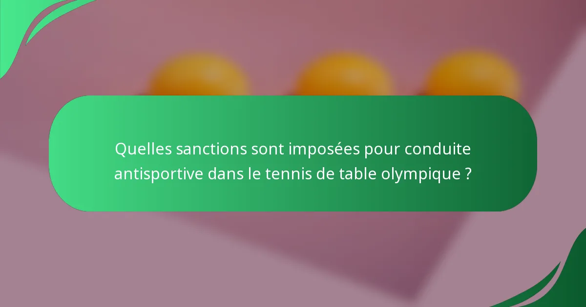 Quelles sanctions sont imposées pour conduite antisportive dans le tennis de table olympique ?