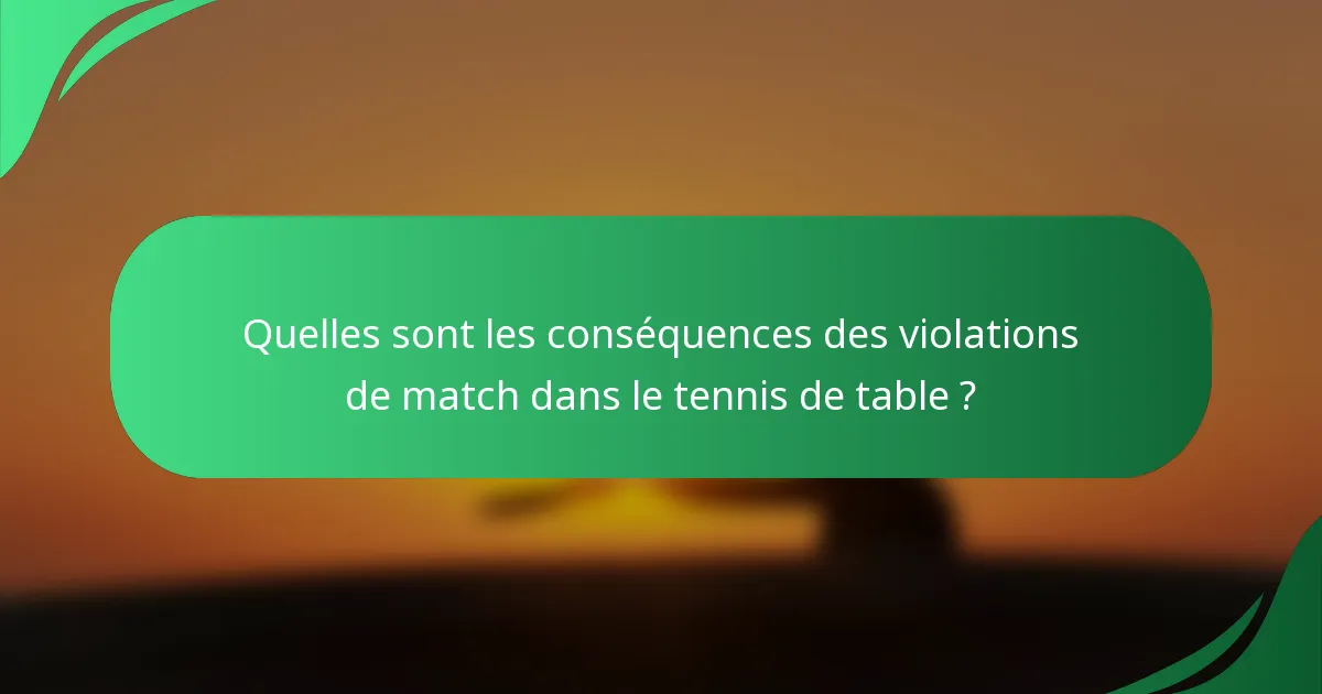 Quelles sont les conséquences des violations de match dans le tennis de table ?