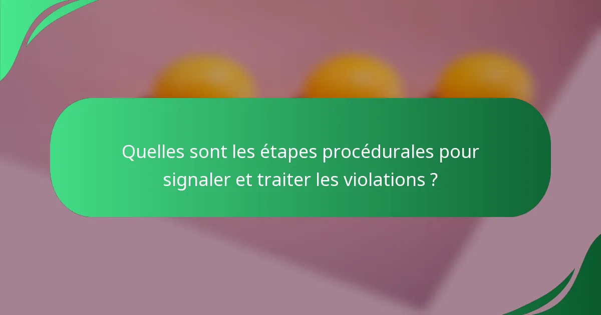 Quelles sont les étapes procédurales pour signaler et traiter les violations ?