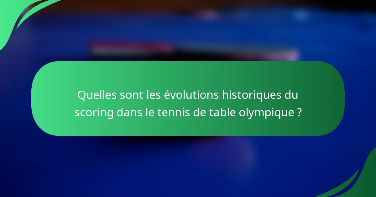 Quelles sont les évolutions historiques du scoring dans le tennis de table olympique ?
