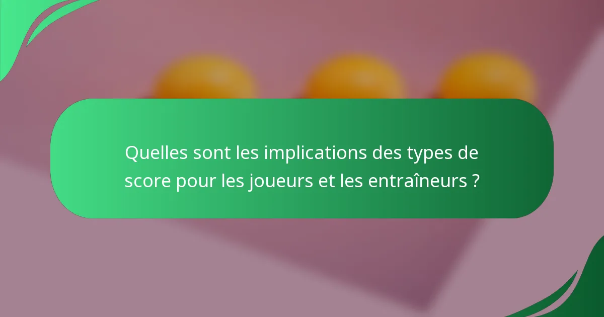 Quelles sont les implications des types de score pour les joueurs et les entraîneurs ?
