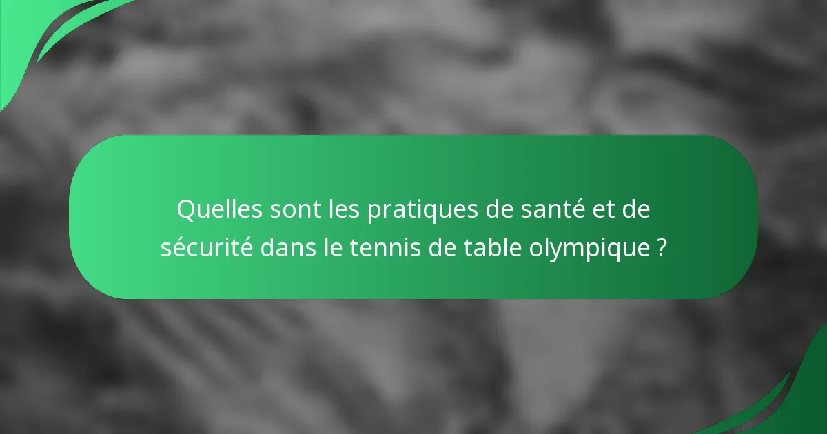 Quelles sont les pratiques de santé et de sécurité dans le tennis de table olympique ?