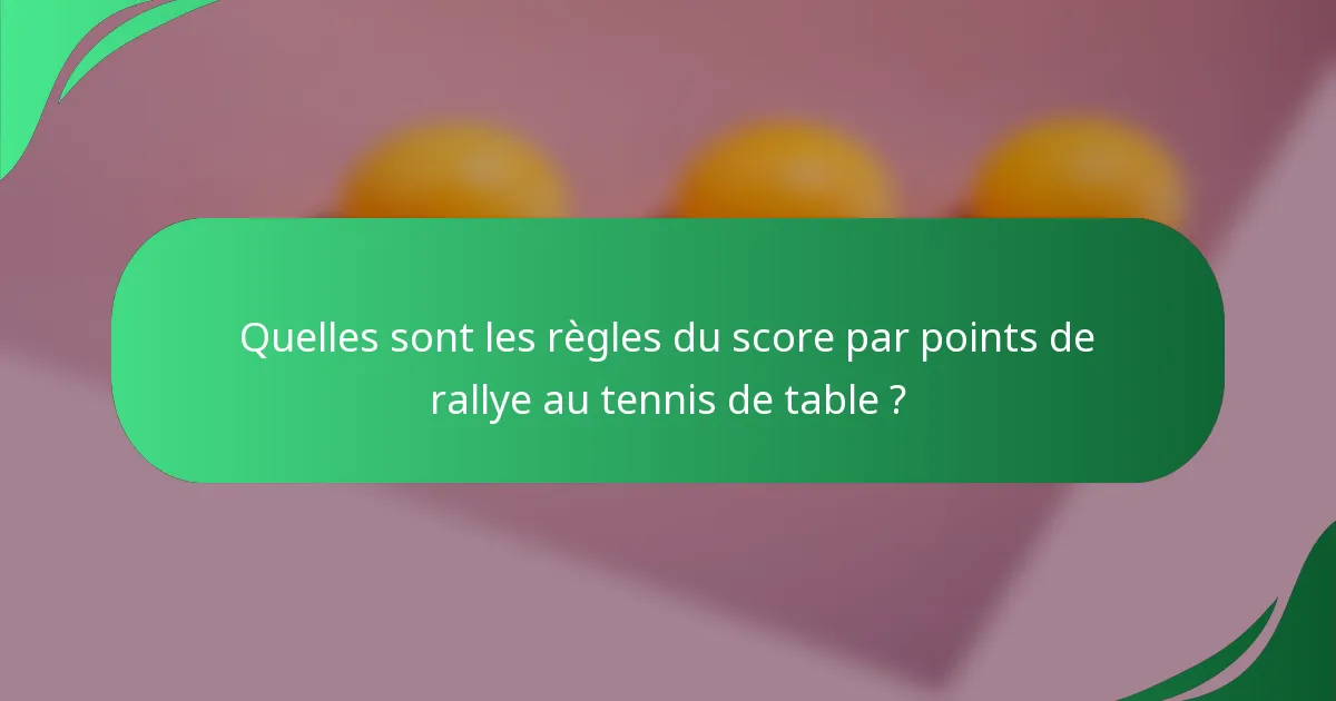 Quelles sont les règles du score par points de rallye au tennis de table ?