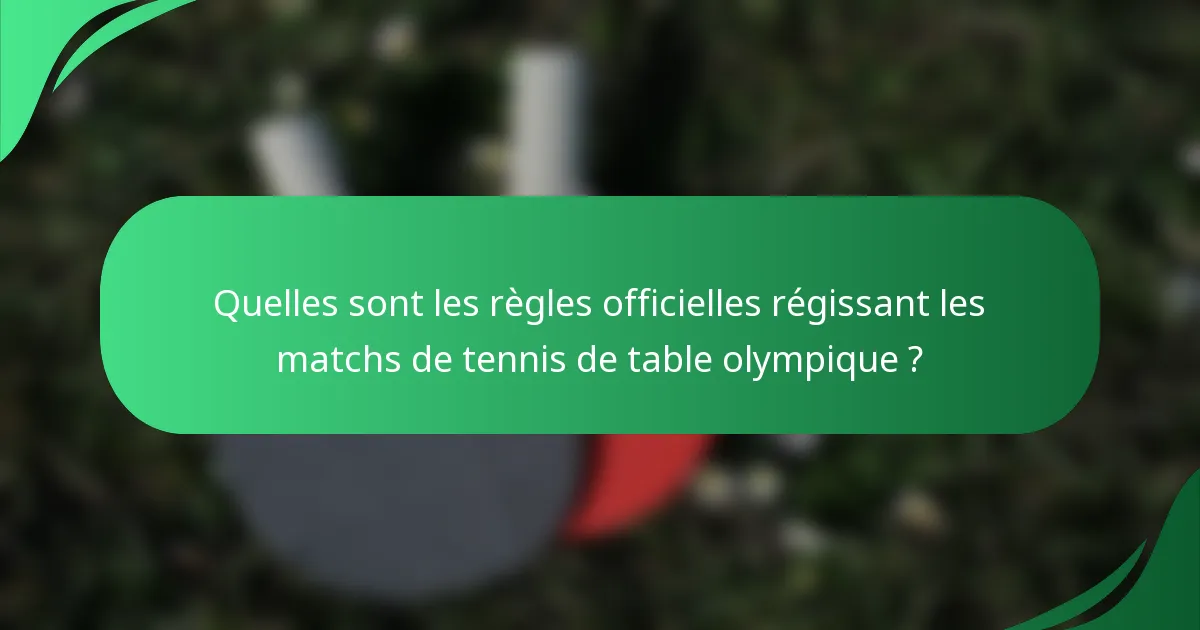Quelles sont les règles officielles régissant les matchs de tennis de table olympique ?