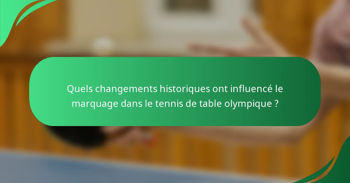Quels changements historiques ont influencé le marquage dans le tennis de table olympique ?