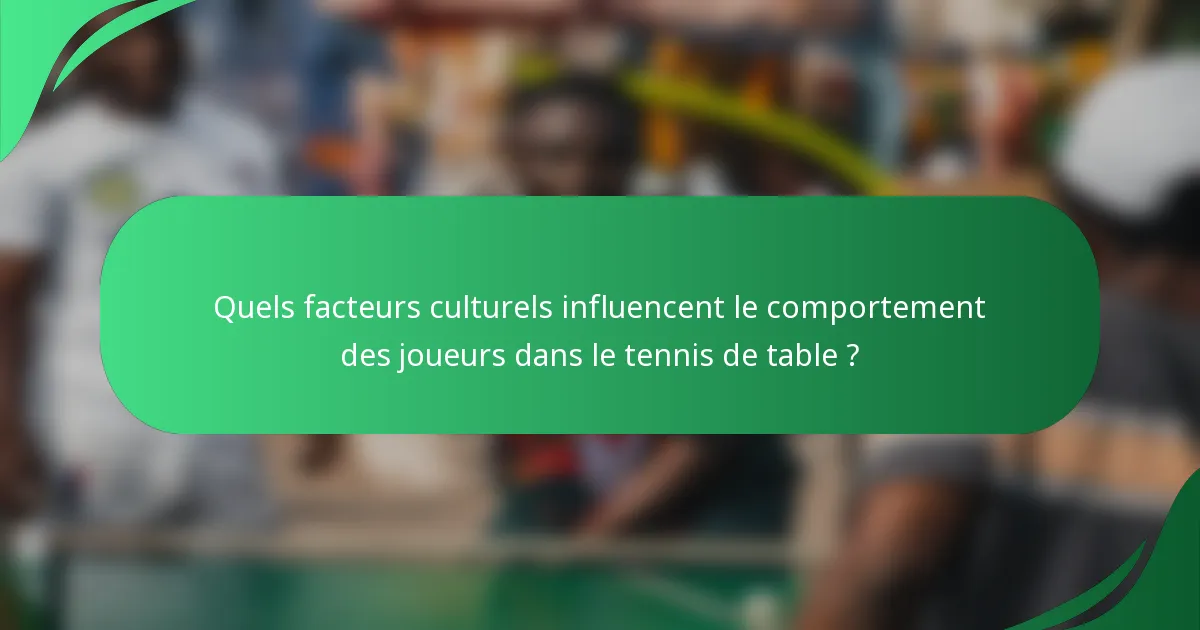 Quels facteurs culturels influencent le comportement des joueurs dans le tennis de table ?